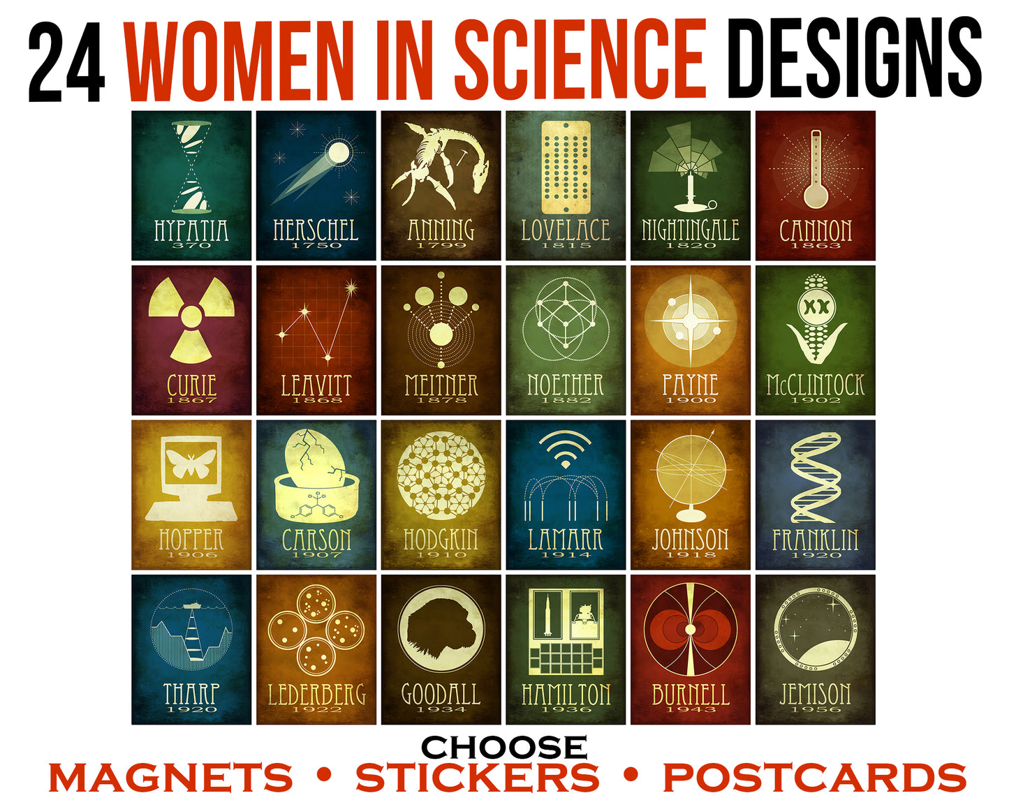 A set of 24 Women In Science designs, available as stickers, magnets, or postcards. Designs include Mary Anning, Ada Lovelace, Marie Curie, Lise Meitner, Emmy Noether, Cecelia Payne, Barbara McClintock, Grace Hopper, Rachel Carson, Dorothy Hodgkin, Hedy Lamarr, Rosalind Franklin, Esther Lederberg, Jane Goodall, Jocelyn Bell Burnell, Mae Jemison.