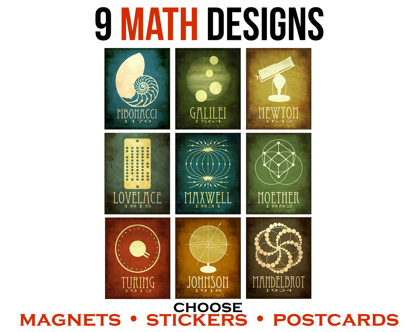 A set of 9 math designs, available as stickers, postcards, or magnets. Designs include Fibonacci, Galileo Galilei, Isaac Newton, Ada Lovelace, James Clerk Maxwell, Emmy Noether, Alan Turing, Katherine Johnson, and Benoit Mandelbrot.