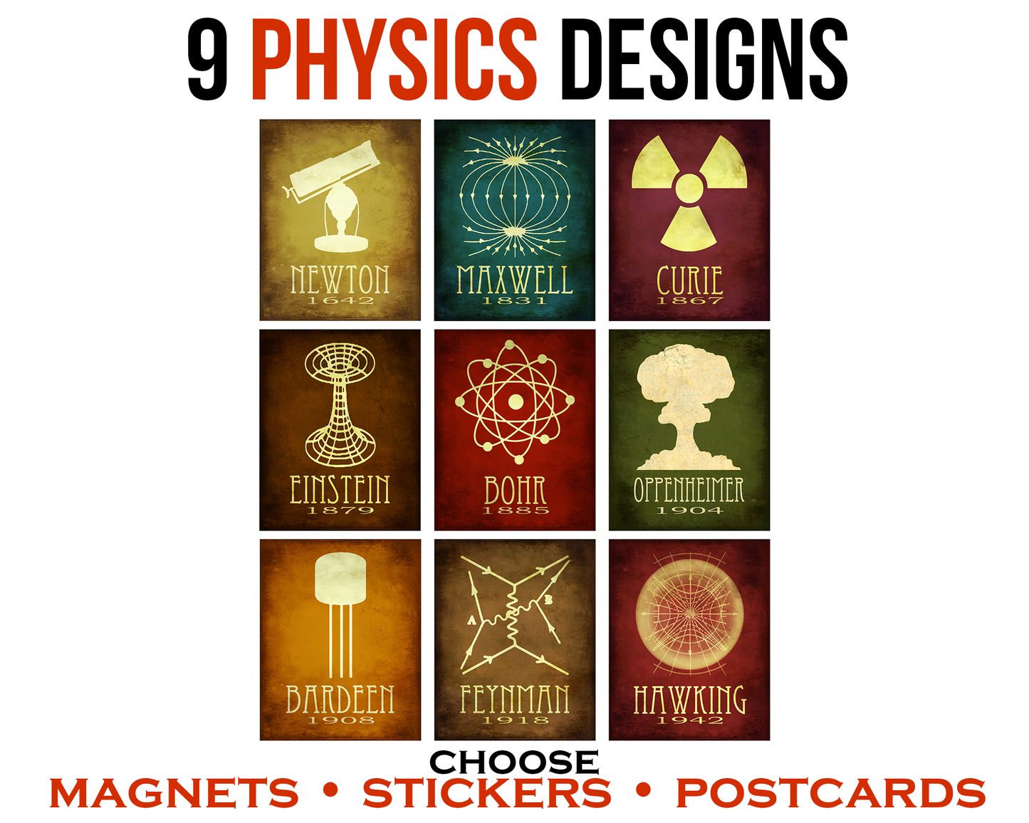 A set of 9 physics designs, available as stickers, postcards, or magnets. Designs include Isaac Newton, James Clerk Maxwell, Marie Curie, Albert Einstein, Niels Bohr, J. Robert Oppenheimer, John Bardeen, Richard Feynman, and Stephen Hawking.