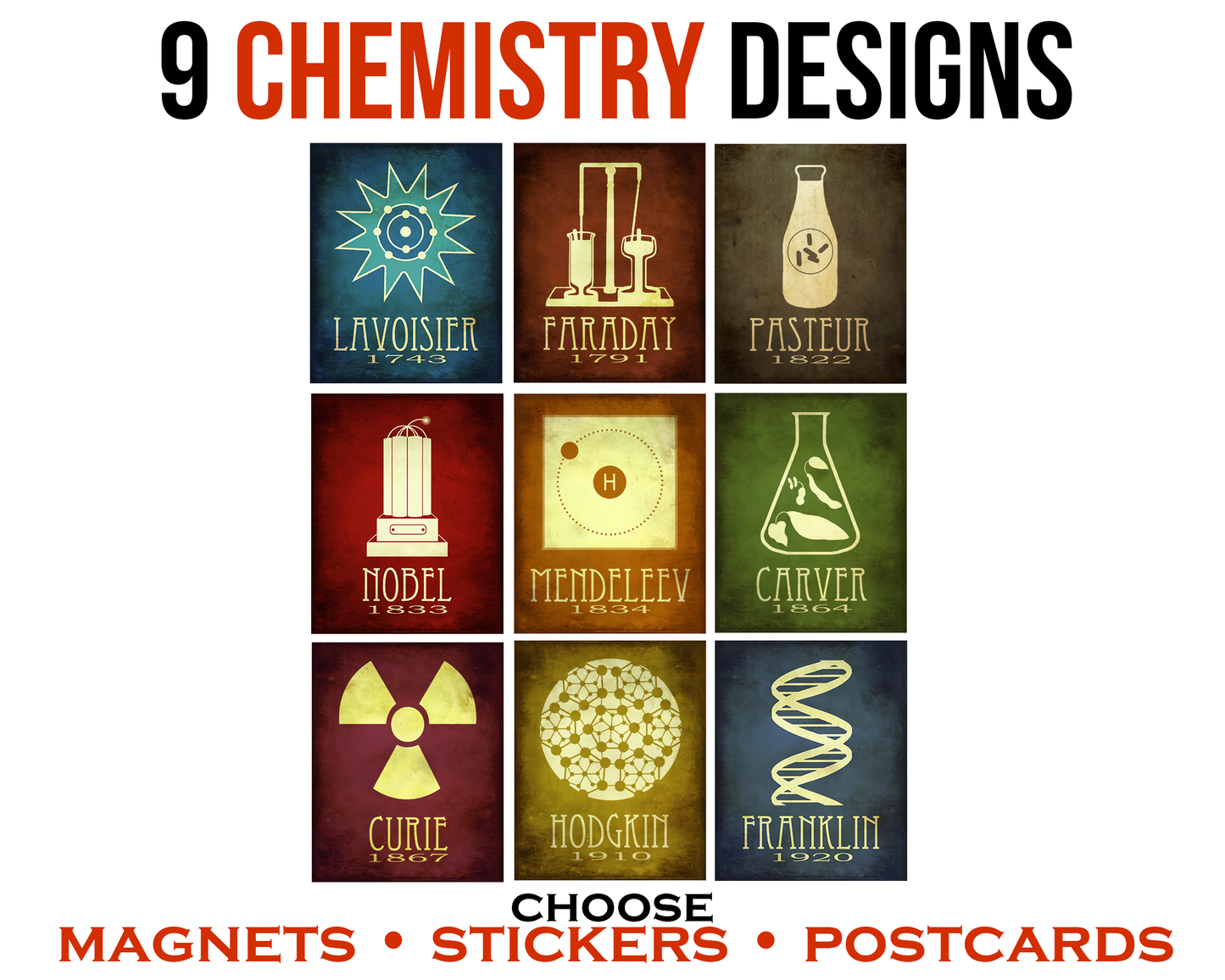 A set of 9 chemistry designs, available as stickers, postcards, or magnets. Designs include Antoine Lavoisier, Michael Faraday, Louis Pasteur, Alfred Nobel, Dmitri Mendeleev, George Washington Carver, Marie Curie, Dorothy Hodgkin, and Rosalind Franklin.