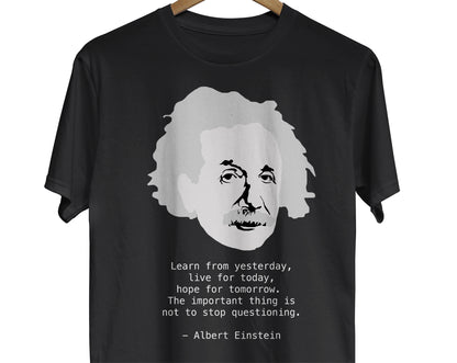 This shirt features a minimalist portrait of the iconic scientist Albert Einstein, accompanied by his timeless quote: "Learn from yesterday. Live for today. Hope for tomorrow."