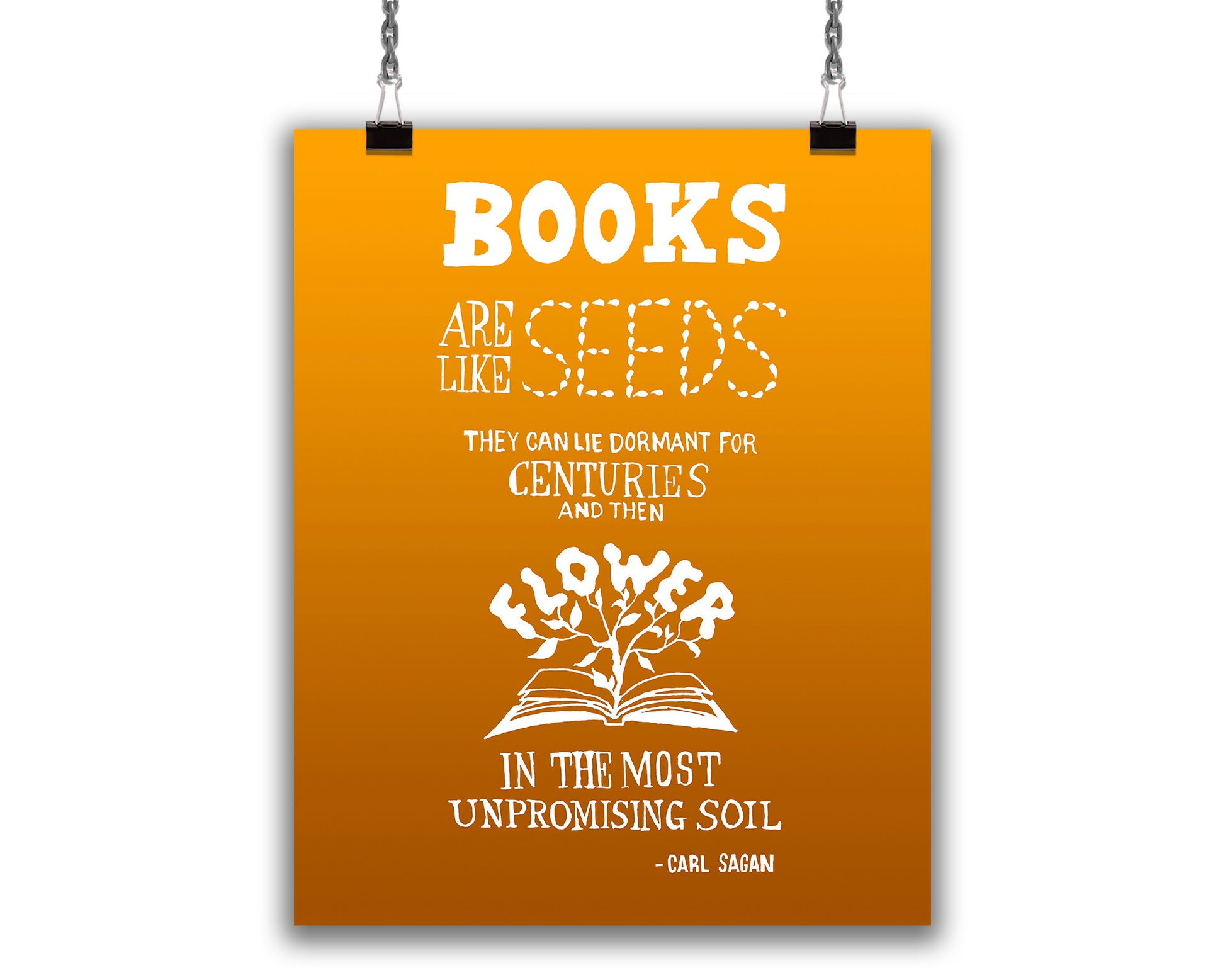 Art Print with white hand-lettered text on a vibrant orange background, with an illustration of a plant sprouting from the pages of an open book. Quote reads "Books are like seeds, the can lie dormant for centuries and then flower in the most unpromising soil. - Carl Sagan"