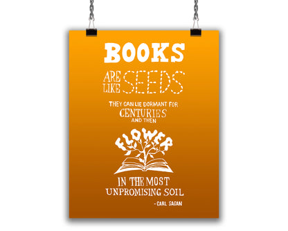 Art Print with white hand-lettered text on a vibrant orange background, with an illustration of a plant sprouting from the pages of an open book. Quote reads "Books are like seeds, the can lie dormant for centuries and then flower in the most unpromising soil. - Carl Sagan"
