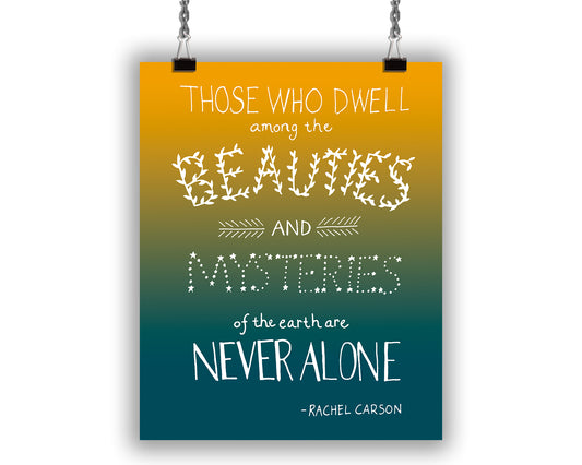 Art print with illustrated quote "Those Who Dwell Among the Beauties and Mysteries of the Earth Are Never Alone. - Rachel Carson""