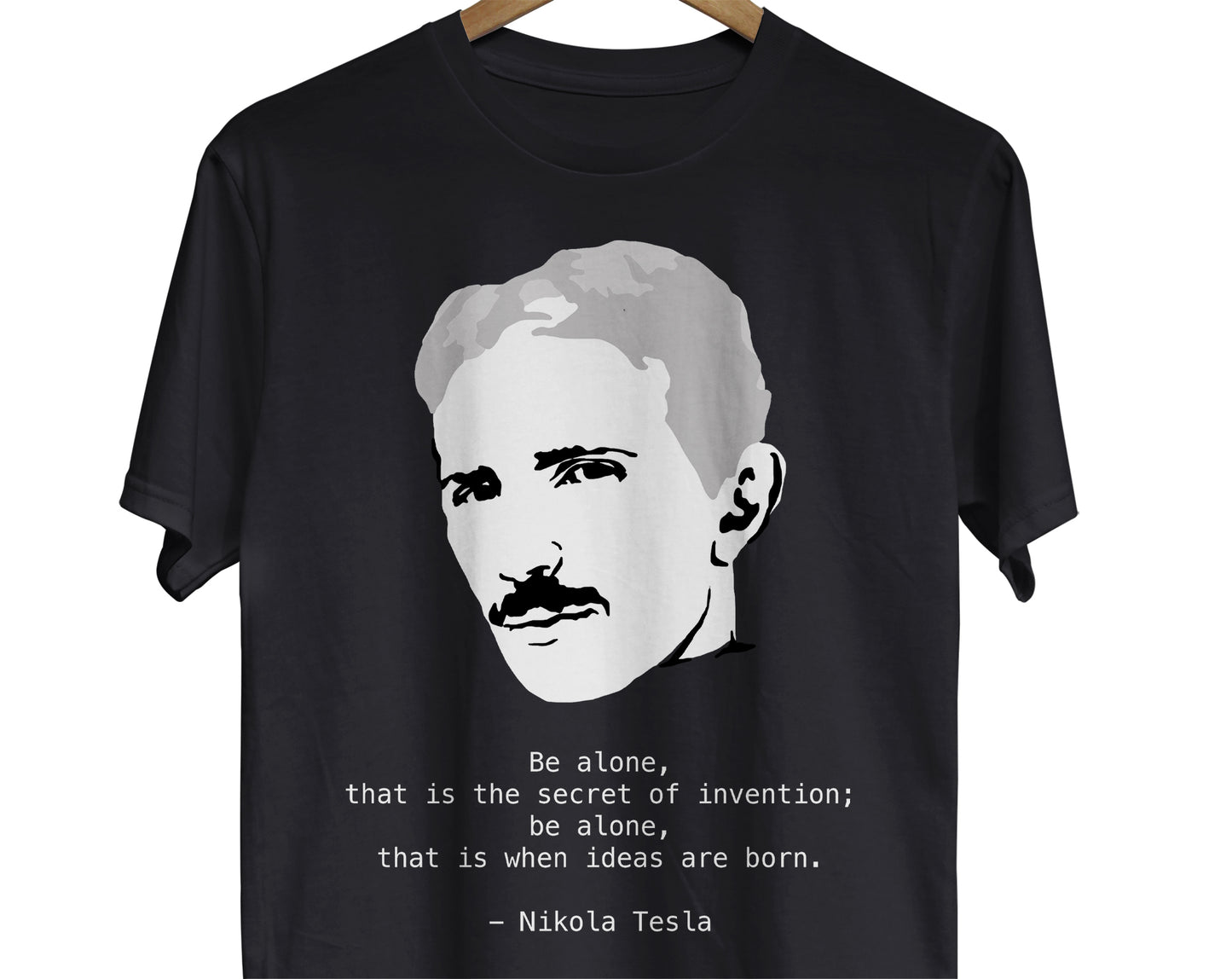 A t-shirt with a minimalist portrait of scientist Nikola Tesla with his introvert quote: Be alone, that is the secret of invention, that is where ideas are born.