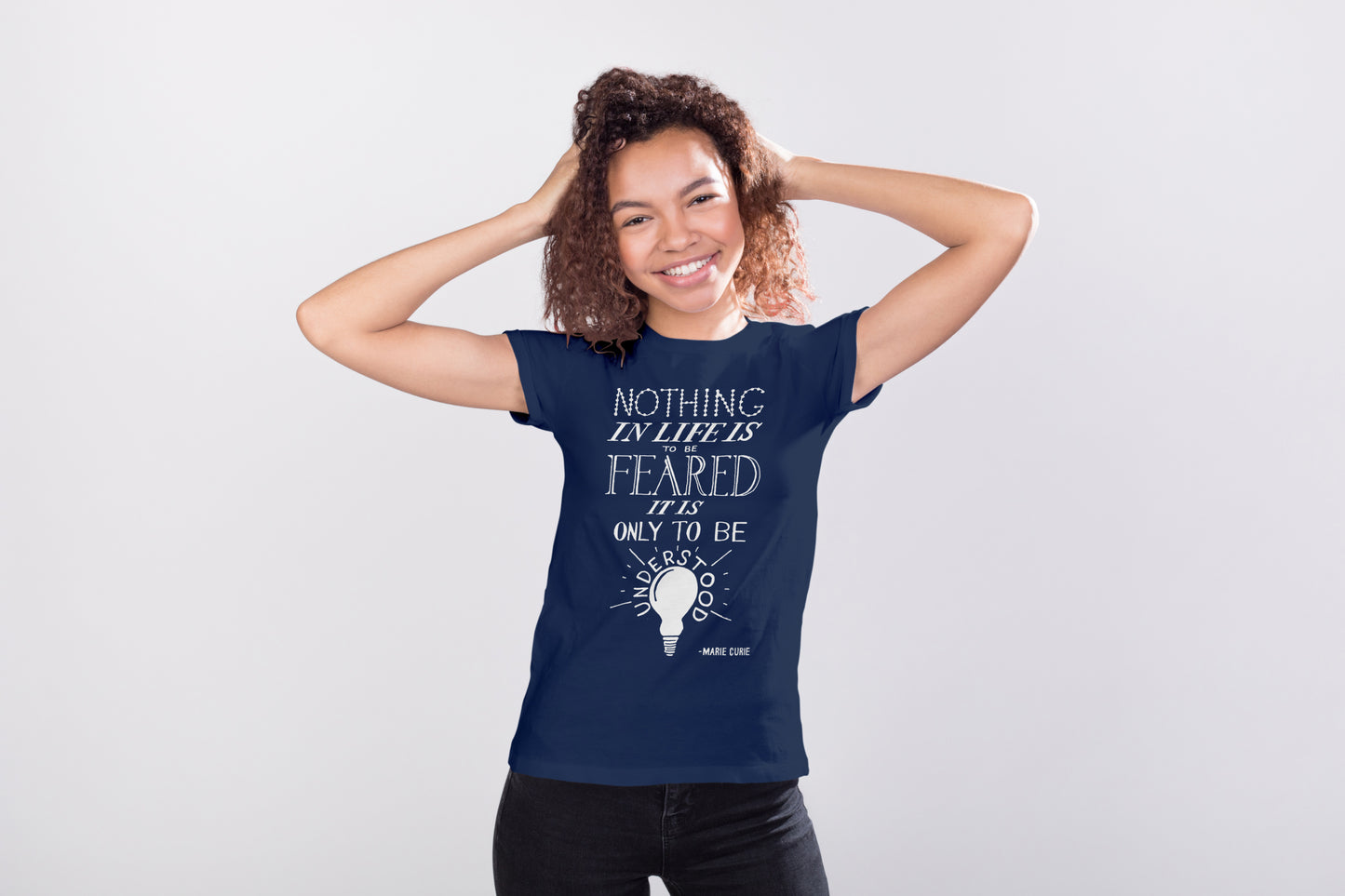 Marie Curie Science Quote T-shirt, Nothing in Life is to be Feared it is Only to be Understood