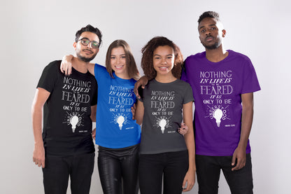 Marie Curie Science Quote T-shirt, Nothing in Life is to be Feared it is Only to be Understood