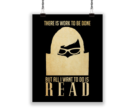 Art Print with text "There is work to be done but all I want to do is read" for home library or book lover gift